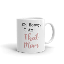 Load image into Gallery viewer, Oh Honey, I am THAT MOM White glossy mug