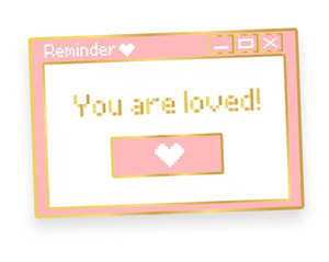 Pre-order// Kawaii Reminder You Are Loved Pin